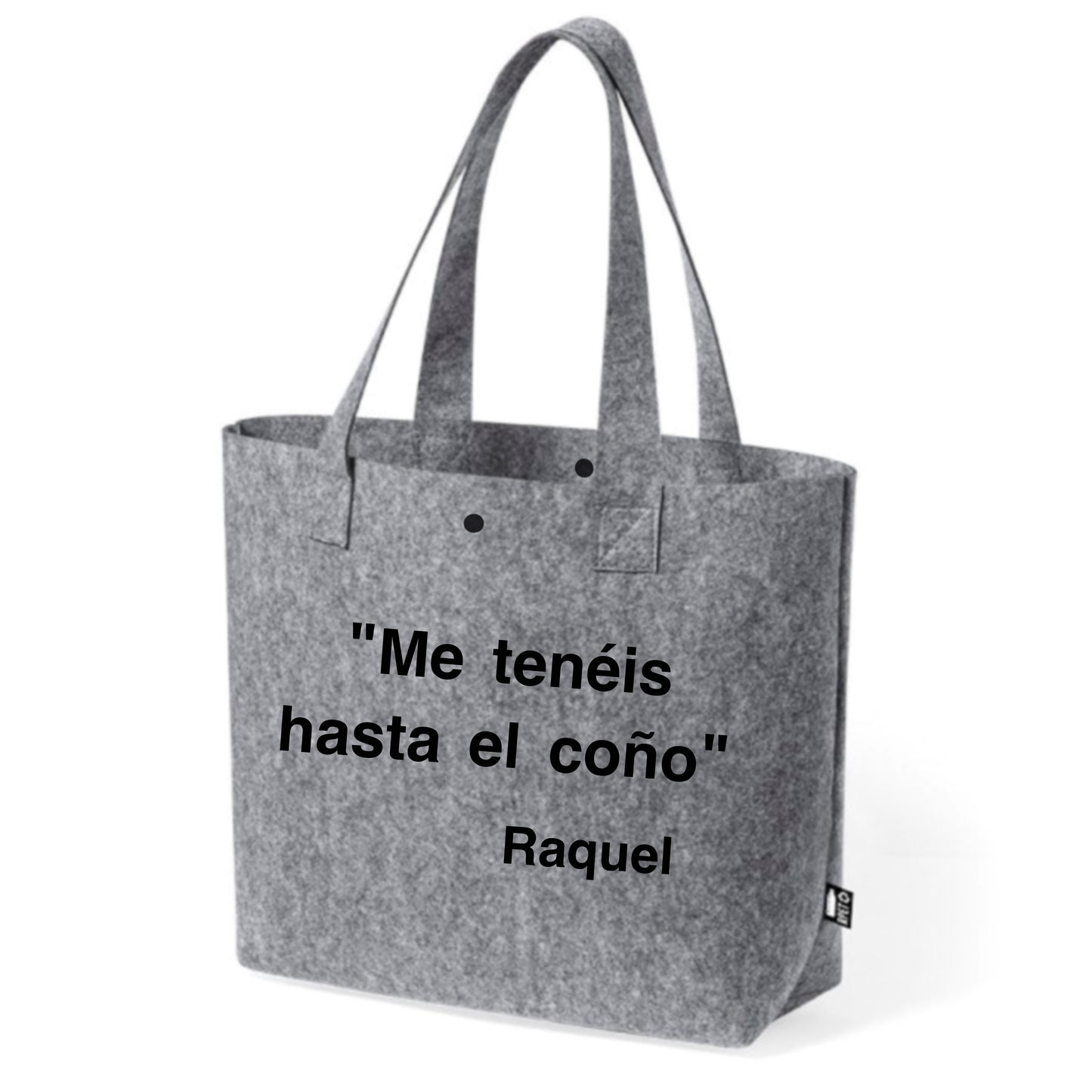 BOLSO DE FIELTRO RECICLADO CON FRASE «ME TENÉIS HASTA EL COÑO» y “POCO BEBO PA' LA VIDA QUE LLEVO PERSONALIZADO CON TU NOMBRE