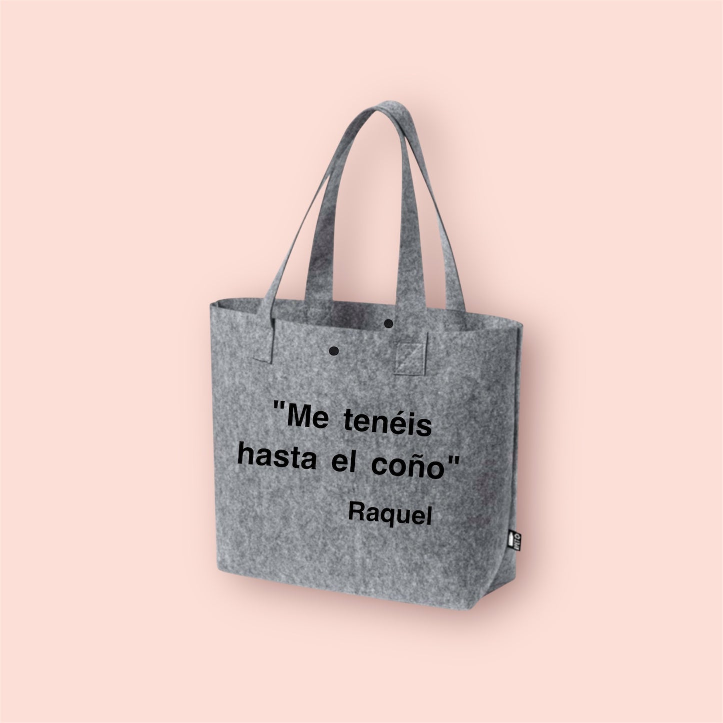 BOLSO DE FIELTRO RECICLADO CON FRASE «ME TENÉIS HASTA EL COÑO» y “POCO BEBO PA' LA VIDA QUE LLEVO PERSONALIZADO CON TU NOMBRE