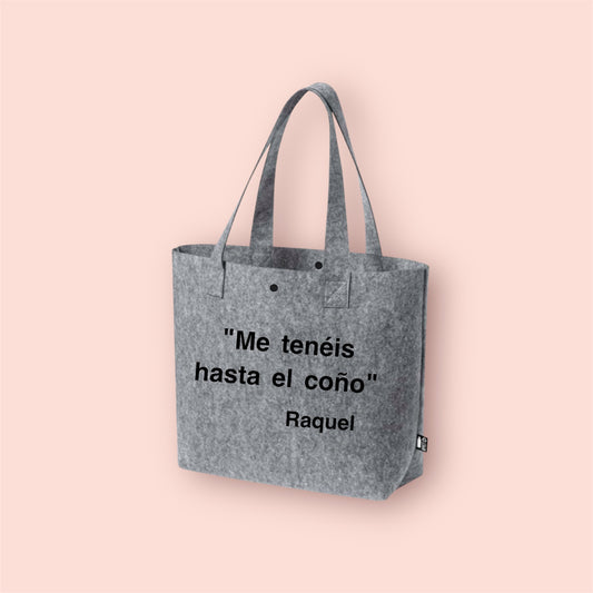 BOLSO DE FIELTRO RECICLADO CON FRASE «ME TENÉIS HASTA EL COÑO» y “POCO BEBO PA' LA VIDA QUE LLEVO PERSONALIZADO CON TU NOMBRE